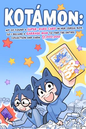 KOTAMON: My Sis Found A Super-Rare Card In Her Cereal Box, So I Became A Garbage Man To Find The Entire Collection And Earn $1,000,000