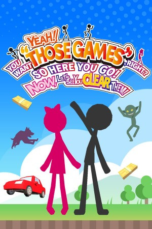 YEAH! YOU WANT “THOSE GAMES,” RIGHT?